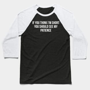If You Think I'm Short You Should See My Patience Baseball T-Shirt